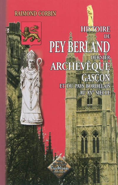 Histoire du dernier archevêque gascon Pey Berland, et du pays bordelais au XVe siècle
