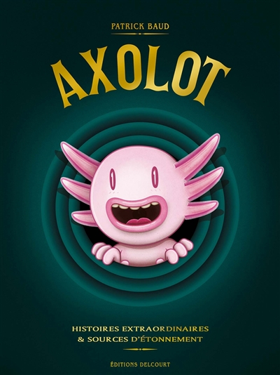 Axolot : histoires extraordinaires & sources d'étonnement : tomes 1 à 3