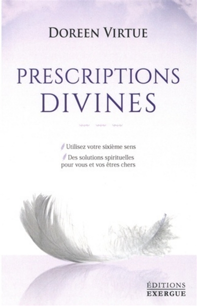 prescriptions divines : utilisez votre sixième sens : des solutions spirituelles pour vous et vos êtres chers