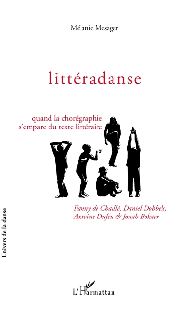 Littéradanse : quand la chorégraphie s'empare du texte littéraire : Fanny de Chaillé, Daniel Dobbels, Antoine Dufeu & Jonah Bokaer