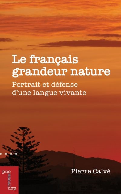 Le français grandeur nature : Portrait et défense d'une langue vivante