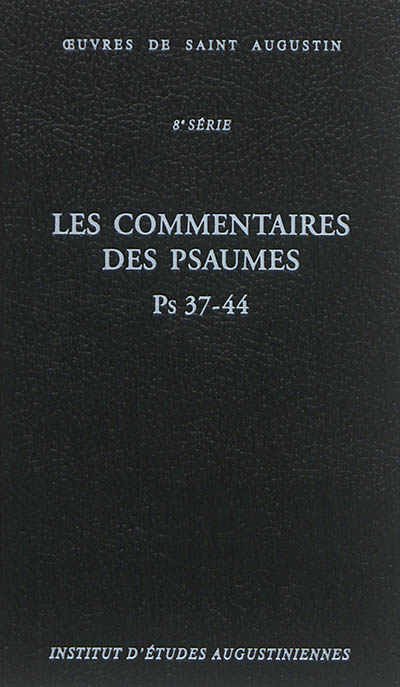 Oeuvres de saint Augustin. Vol. 59A. Les commentaires des Psaumes : Ps 37-44. Enarrationes in Psalmos : Ps 37-44