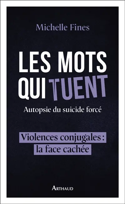 Les mots qui tuent : autopsie du suicide forcé : violences conjugales, la face cachée