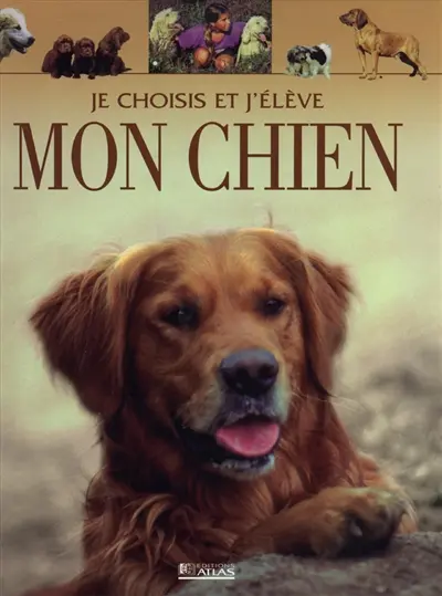 Je choisis et j'élève mon chien