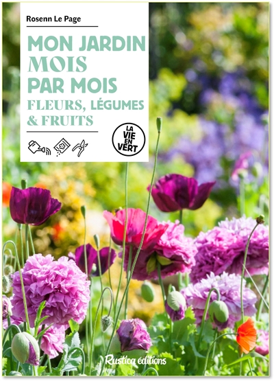 Mon jardin mois par mois : fleurs, légumes & fruits