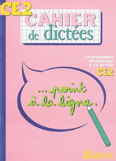 Cahier de dictées, CE2, cours élémentaire : ... point à la ligne : entrainement méthodique à la dictée