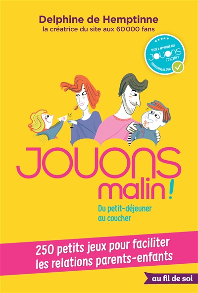 Jouons malin ! : du petit-déjeuner au coucher : 250 petits jeux pour faciliter les relations parents-enfants - Delphine De Hemptinne