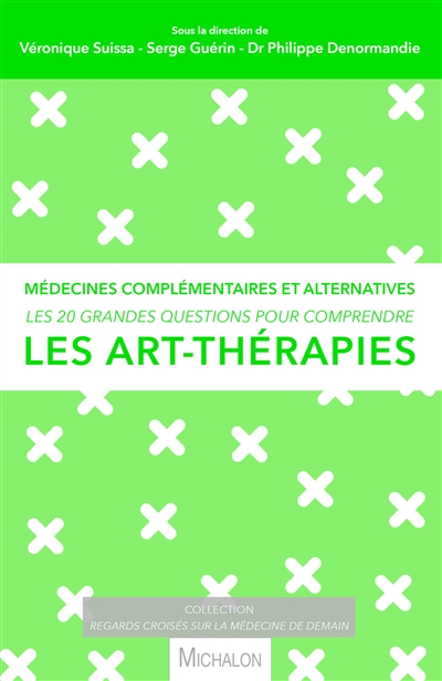 Les 20 grandes questions pour comprendre les art-thérapies : médecine complémentaire et alternatives
