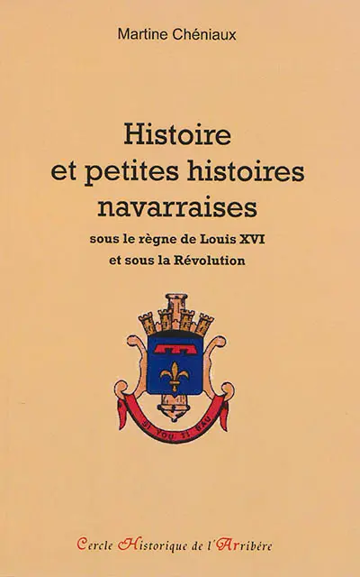 Histoire et petites histoires navarraises : sous le règne de louis XVI et sous la Révolution