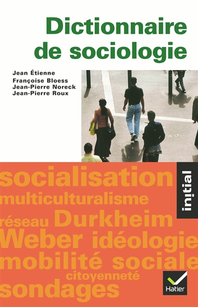 Dictionnaire de sociologie : les notions, les mécanismes, les auteurs