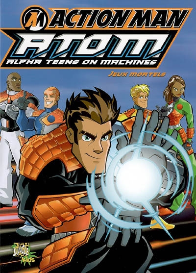 Action Man Atom : alpha teens on machines. Vol. 1. Jeux mortels