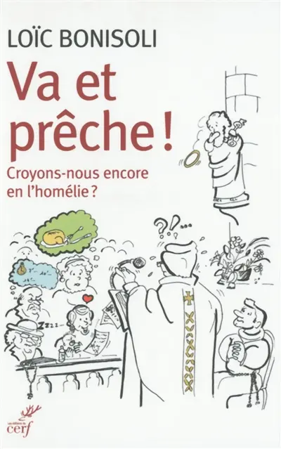 Va et prêche ! : croyons-nous encore en l'homélie ?
