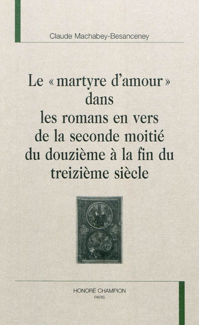Le martyre d'amour dans les romans en vers de la seconde moitié du douzième à la fin du treizième siècle