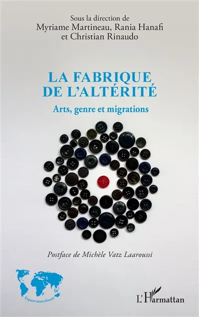 La fabrique de l'altérité : arts, genre et migrations
