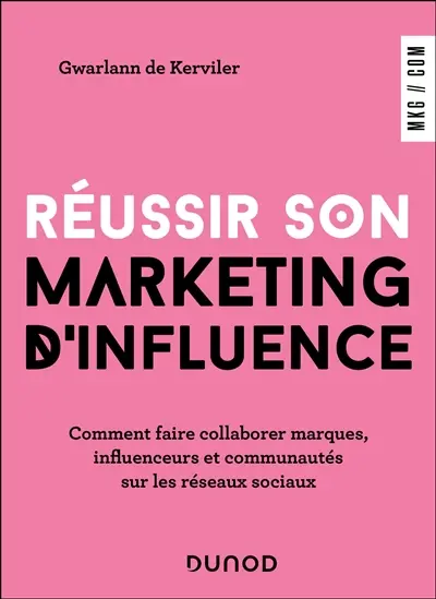 Réussir son marketing d'influence : comment faire collaborer marques, influenceurs et communautés sur les réseaux sociaux Réussir son marketing d'influence : comment faire collaborer marques, influenceurs et communautés sur les réseaux sociaux