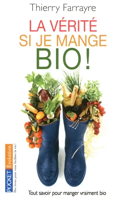 La vérité si je mange bio ! : tout savoir pour manger vraiment bio