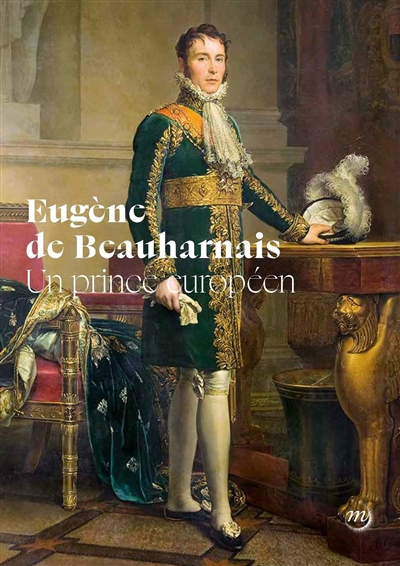 Eugène de Beauharnais : un prince européen