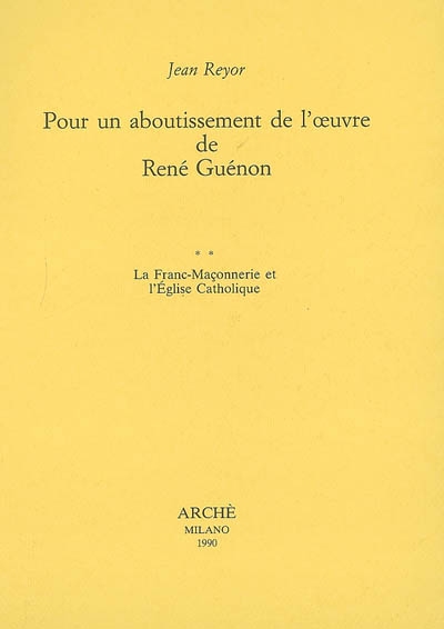 Pour un aboutissement de l'oeuvre de René Guénon. Vol. 2. La franc-maçonnerie et l'Eglise catholique