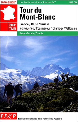 Tour du mont Blanc GR TMB : France, Italie, Suisse : Les Houches, Courmayeur, Champex, Vallorcine