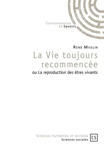 La vie toujours recommencée ou La reproduction des êtres vivants
