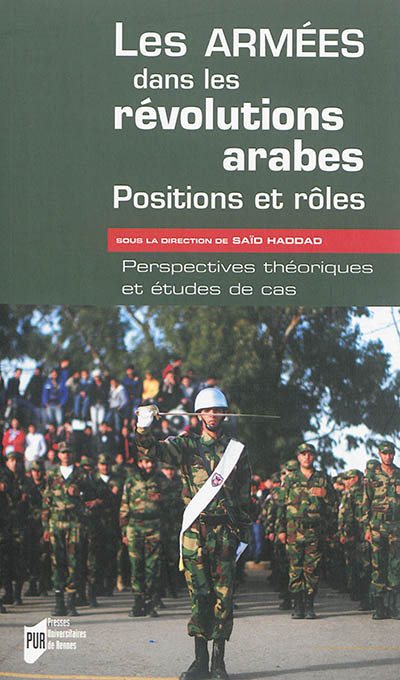 les armées dans les révolutions arabes : positions et rôles : perspectives théoriques et études de cas