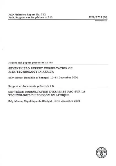 Rapport et documents présentés à la septième consultation d'experts FAO sur la technologie du poisson en Afrique : Saly-Mbour, République du Sénégal, 10-13 décembre 2001. Report and papers presented at the Seventh FAO expert consultation on fish technology in Africa, Saly-Mbour, Republic of Senegal, 10-13 December 2001