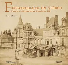 Fontainebleau en stéréo : vues du château sous Napoléon III