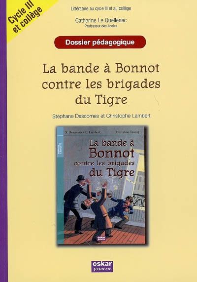 La bande à Bonnot contre les brigades du Tigre : dossier pédagogique, littérature au cycle II et collège