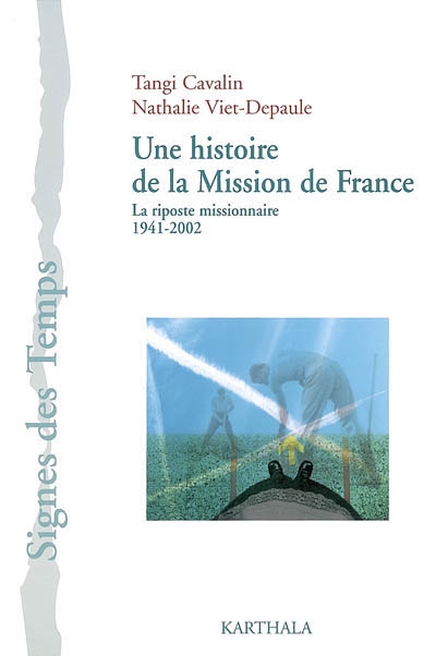 Une histoire de la Mission de France : la riposte missionnaire, 1941-2002