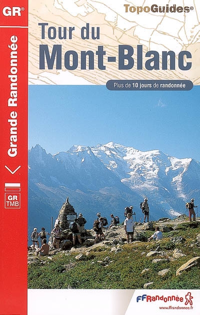 Tour du Mont-Blanc : France, Italie, Suisse : GR TMB, Boucle à partir des Houches (215 km), plus de 10 jours de randonnée
