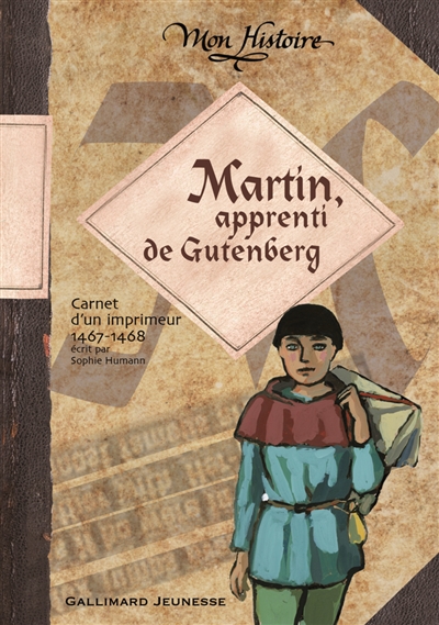 Martin, apprenti de Gutenberg : carnet de voyage d''un imprimeur, 1467-1468