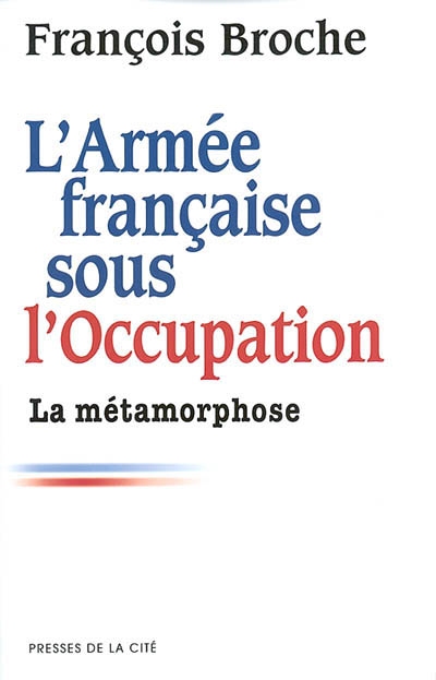 L'armée française sous l'Occupation. Vol. 2. La métamorphose