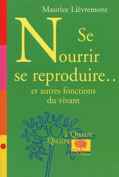 Se nourrir, se reproduire et autres fonctions du vivant