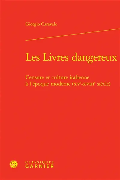 Les livres dangereux : censure et culture italienne à l'époque moderne (XVe-XVIIIe siècle)