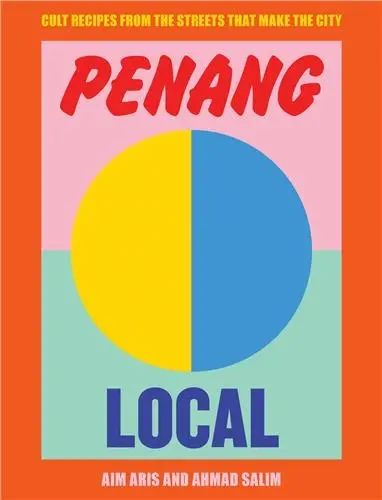 Penang Local : Cult recipes from the streets that make the city