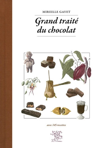 Grand traité du chocolat : avec 145 recettes