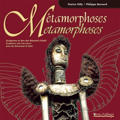 Métamorphoses : sculptures et fers des Bòsmetal d'Haïti. Metamorphoses : sculptures and iron pieces from the Bòsmetal of Haiti