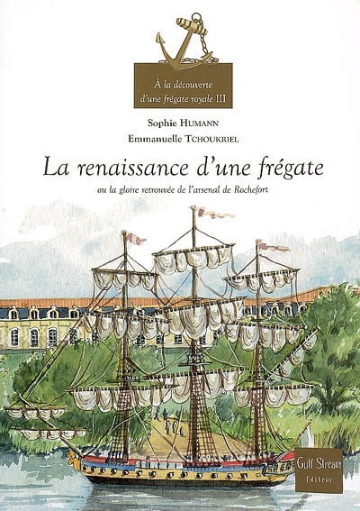 La renaissance d'une frégate ou La gloire retrouvée de l'arsenal de Rochefort