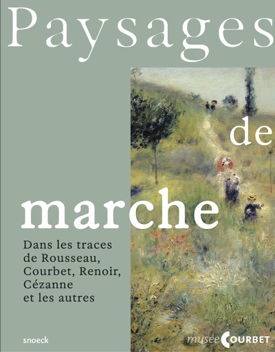 Paysages de marche : dans les traces de Rousseau, Courbet, Renoir, Cézanne et les autres