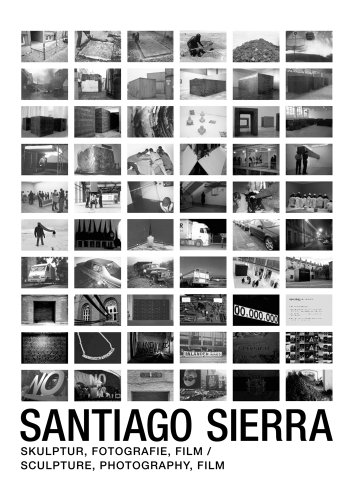 Santiago Sierra : Skulptur, Fotograpfie, Film. Santiago Sierra : sculpture, photography, film