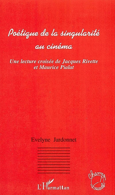 Poétique de la singularité au cinéma : une lecture croisée de Jacques Rivette et Maurice Pialat