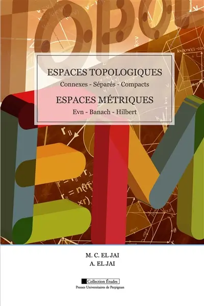 Espaces topologiques (connexes, séparés, compacts), espaces métriques (EVN, Banach, Hilbert)