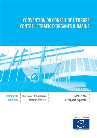 Convention du Conseil de l'Europe contre le trafic d'organes humains : Saint-Jacques-de-Compostelle, Espagne, 25-III-2015 : et rapport explicatif