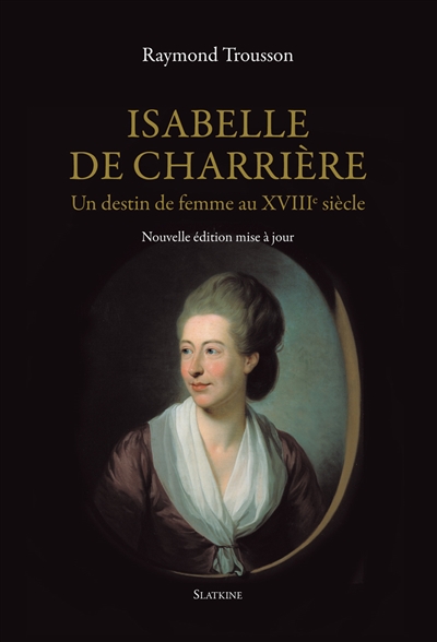 Isabelle de Charrière : un destin de femme au XVIIIe siècle