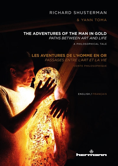 The adventures of the man in gold : paths between art and life : a philosophical tale. Les aventures de l'homme en or : passages entre l'art et la vie : conte philosophique