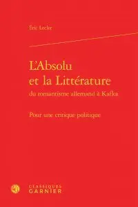 L'absolu et la littérature du romantisme allemand à Kafka : pour une critique politique