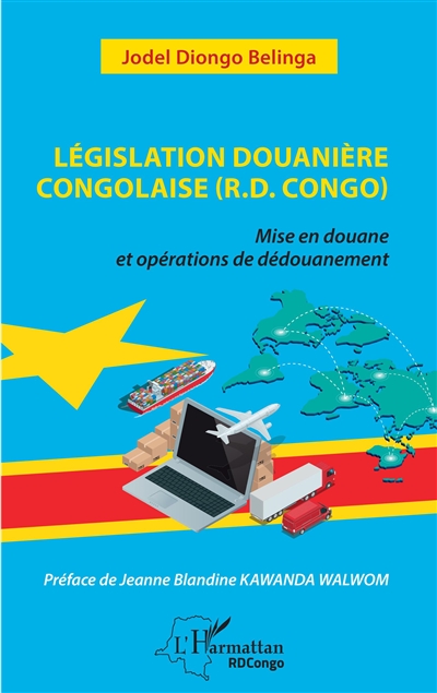 Législation douanière congolaise (R.D. Congo) : mise en douane et opérations de dédouanement