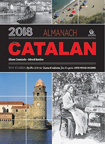 Almanach du Catalan 2018 : terroir et traditions, recettes de terroir, trucs et astuces, jeux et agenda, cartes postales anciennes