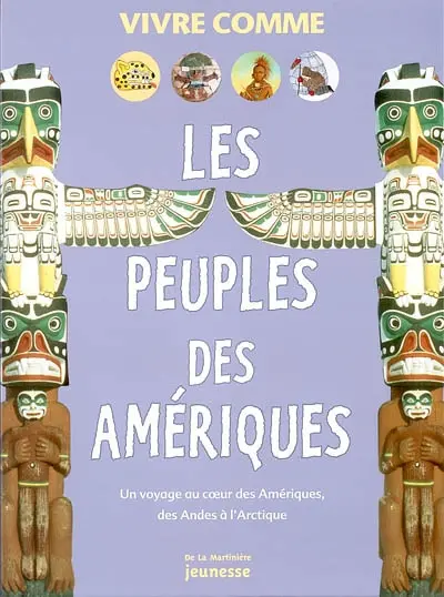 Les peuples des Amériques : un voyage au coeur des Amériques, des Andes à l'Arctique