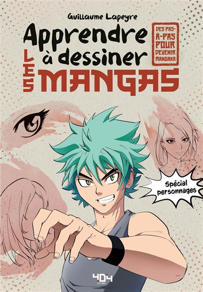 Apprendre à dessiner les mangas : spécial personnages : des pas-à-pas pour devenir mangaka